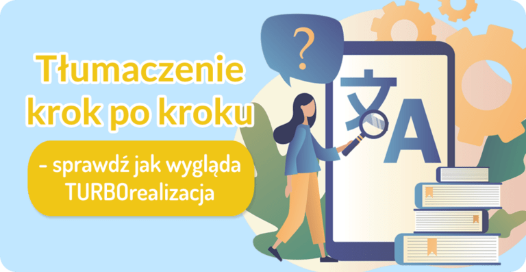 Tłumaczenie krok po kroku - sprawdź, jak wygląda TURBOrealizacja