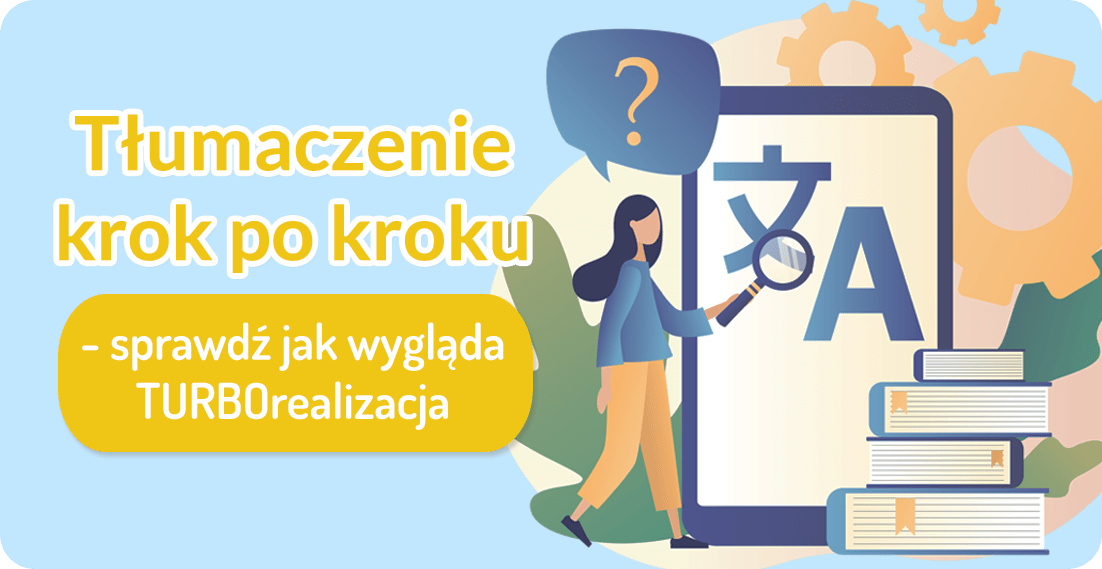 Tłumaczenie krok po kroku - sprawdź, jak wygląda TURBOrealizacja - turbotlumaczenia.pl