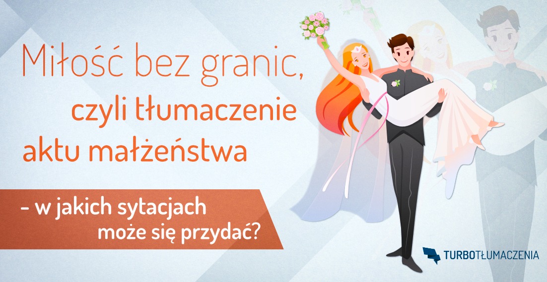 Miłość bez granic, czyli tłumaczenie aktu małżeństwa - w jakich sytuacjach może się przydać - turbotlumaczenia.pl