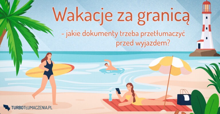 Wakacje za granicą - jakie dokumenty trzeba przetłumaczyć przed wyjazdem?