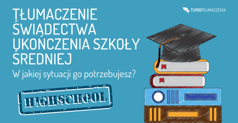 Tłumaczenie świadectwa ukończenia szkoły średniej - w jakiej sytuacji go potrzebujesz?