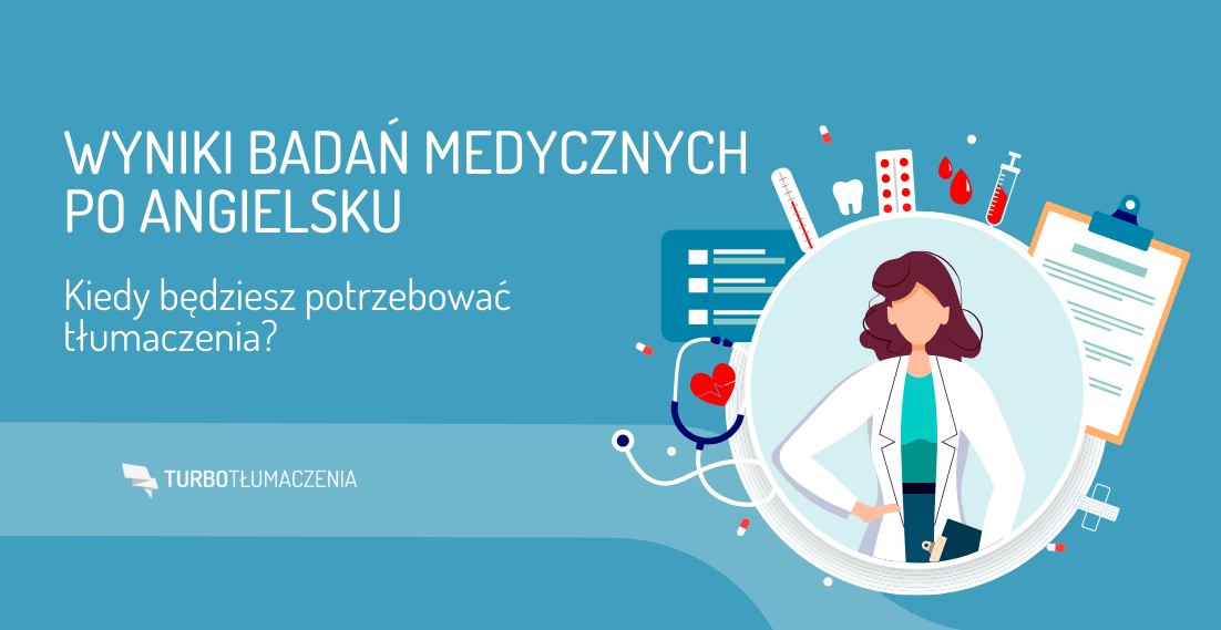 Wyniki badań medycznych po angielsku – kiedy będziesz potrzebować tłumaczenia?