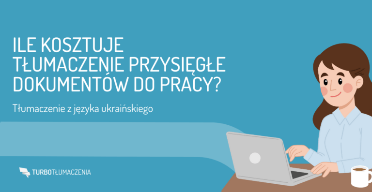 Ile kosztuje tłumaczenie przysięgłe dokumentów do pracy? Tłumaczenie z języka ukraińskiego