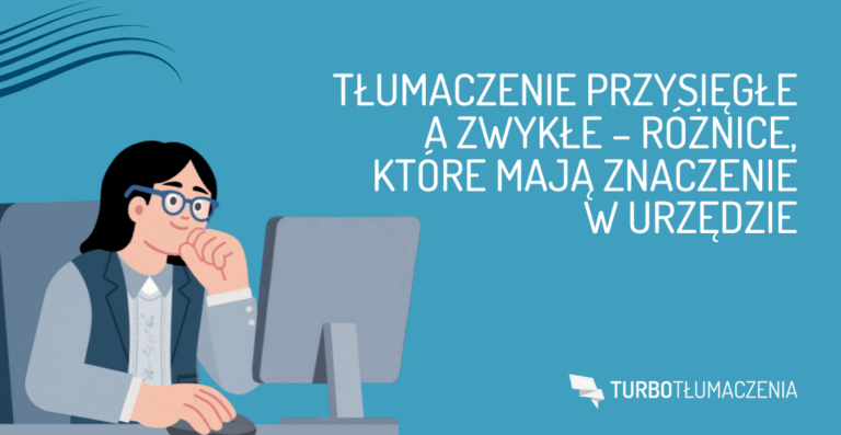 Tłumaczenie przysięgłe a zwykłe – różnice, które mają znaczenie w urzędzie