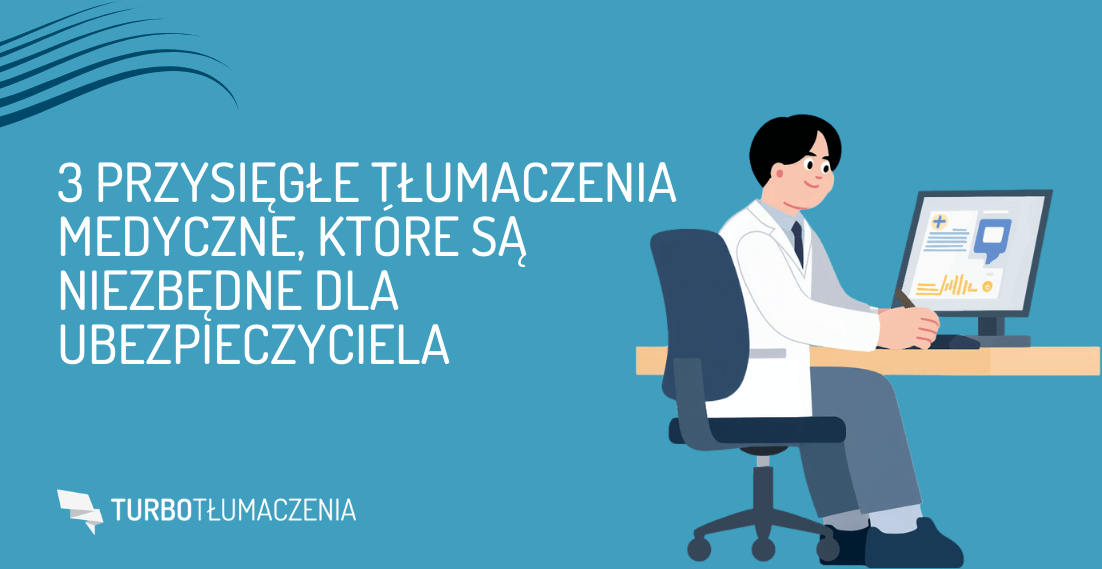 3 przysięgłe tłumaczenia medyczne, które są niezbędne dla ubezpieczyciela - turbotlumaczenia.pl