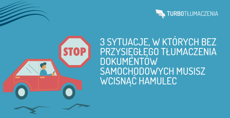 3 sytuacje, w których bez przysięgłego tłumaczenia dokumentów samochodowych musisz wcisnąć hamulec