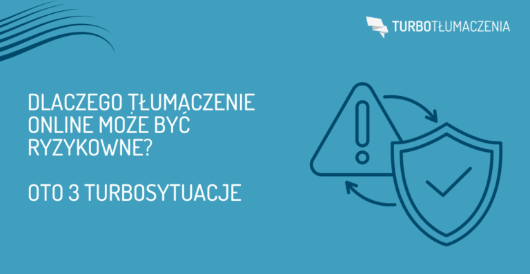 Dlaczego tłumaczenie online może być ryzykowne? Oto 3 TURBOsytuacje 