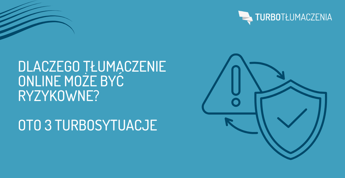 Dlaczego tłumaczenie online może być ryzykowne? Oto 3 TURBOsytuacje - turbotlumaczenia.pl