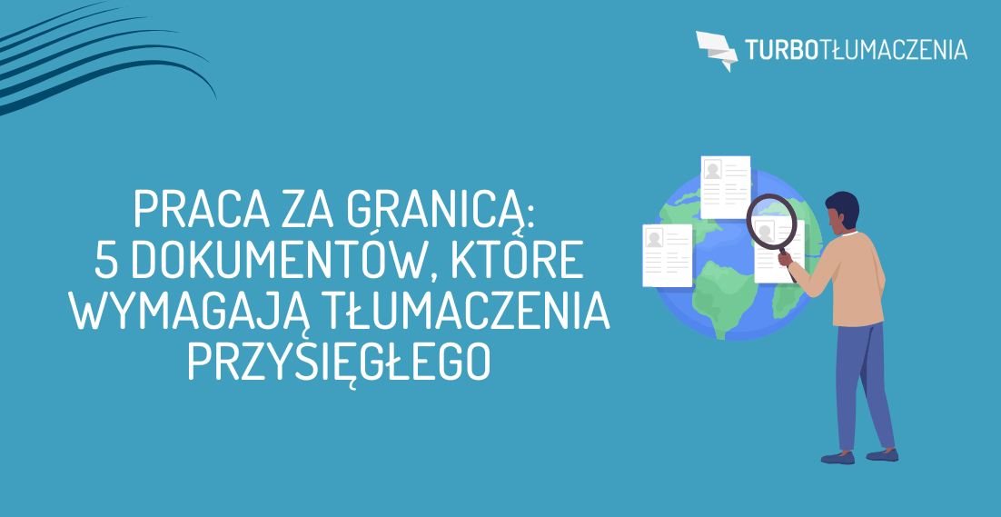 Praca za granicą: 5 dokumentów, które wymagają tłumaczenia przysięgłego - turbotlomaczenia.pl