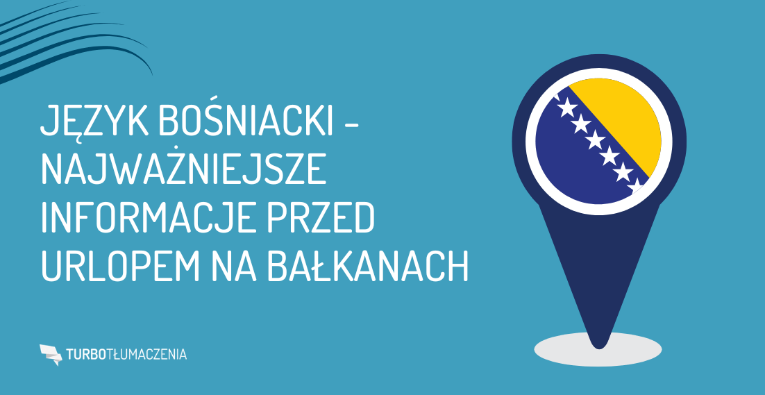 Język bośniacki - najważniejsze informacje przed urlopem na Bałkanach - turbotlumaczenia.pl