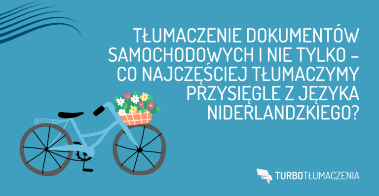 Tłumaczenie dokumentów samochodowych i nie tylko – co najczęściej tłumaczymy przysięgle z języka niderlandzkiego?