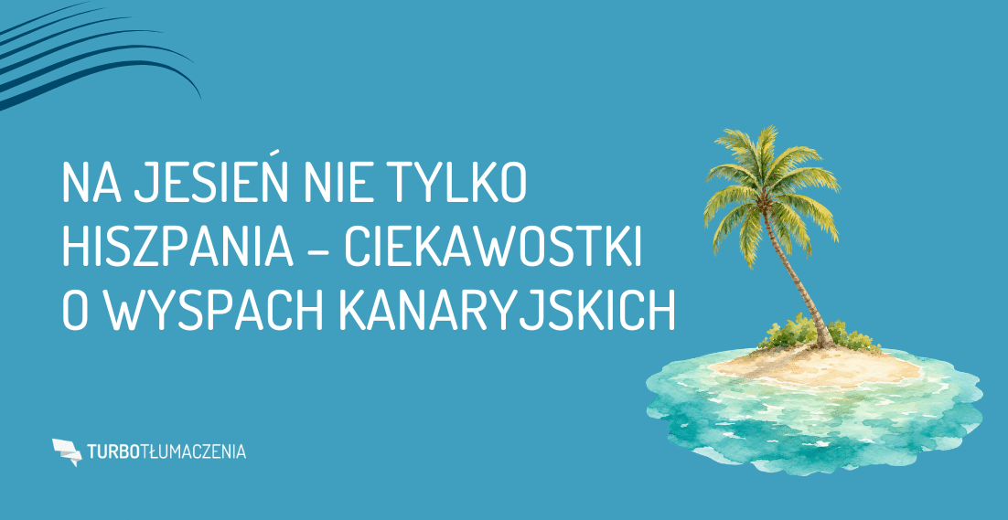 Na jesień nie tylko Hiszpania – ciekawostki o Wyspach Kanaryjskich - turbotlumaczenia.pl