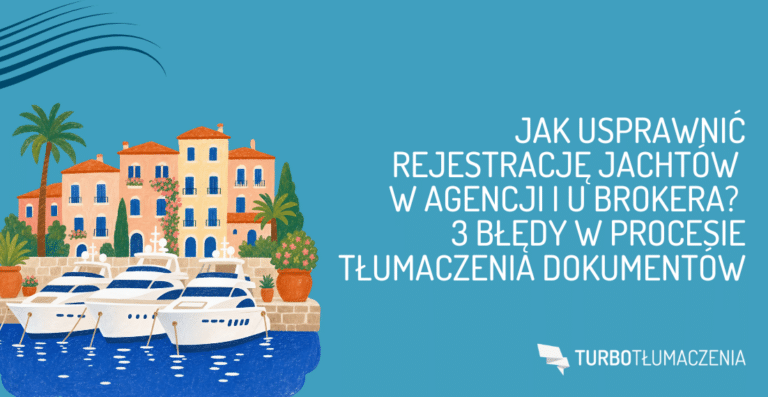 Jak usprawnić rejestrację jachtów w agencji i u brokera? 3 błędy w procesie tłumaczenia dokumentów