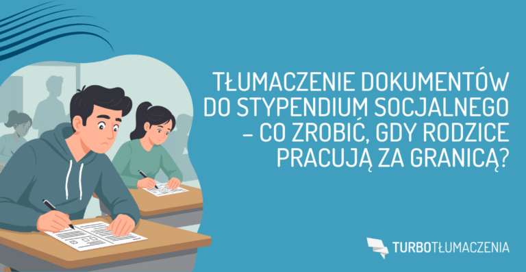 Tłumaczenie dokumentów do stypendium socjalnego – co zrobić, gdy rodzice pracują za granicą?