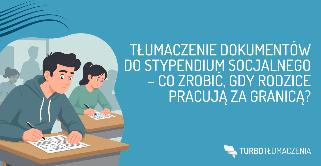 Tłumaczenie dokumentów do stypendium socjalnego – co zrobić, gdy rodzice pracują za granicą - turbotlumaczenia.pl